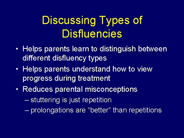 Discussing Types of Disfluencies • Helps parents learn to distinguish between different disfluency types