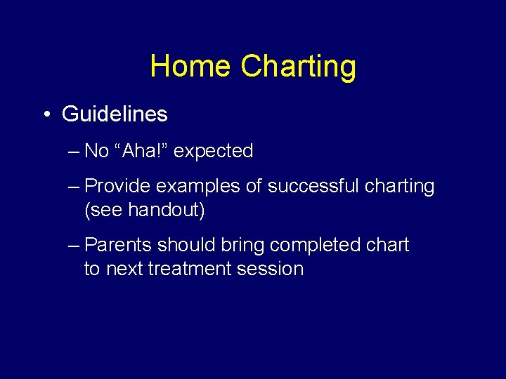 Home Charting • Guidelines – No “Aha!” expected – Provide examples of successful charting