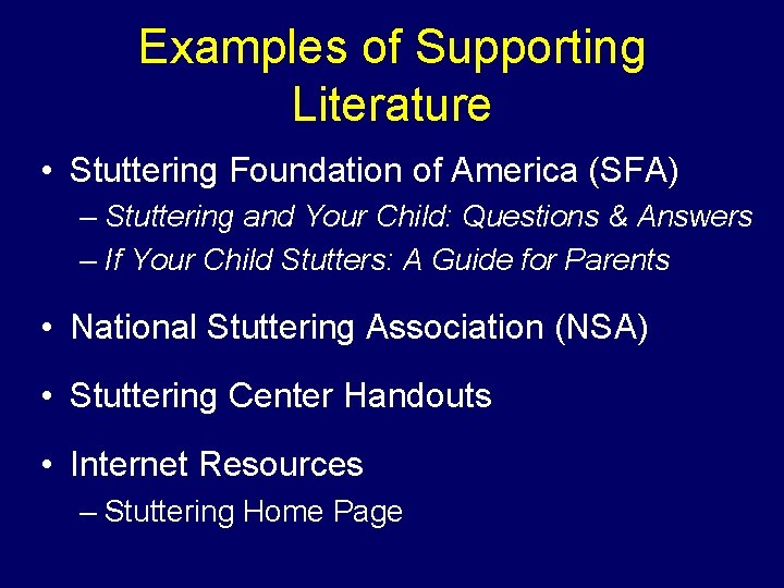Examples of Supporting Literature • Stuttering Foundation of America (SFA) – Stuttering and Your