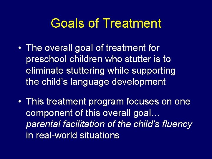 Goals of Treatment • The overall goal of treatment for preschool children who stutter