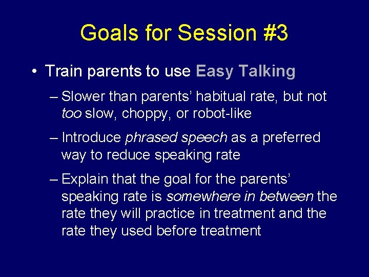 Goals for Session #3 • Train parents to use Easy Talking – Slower than