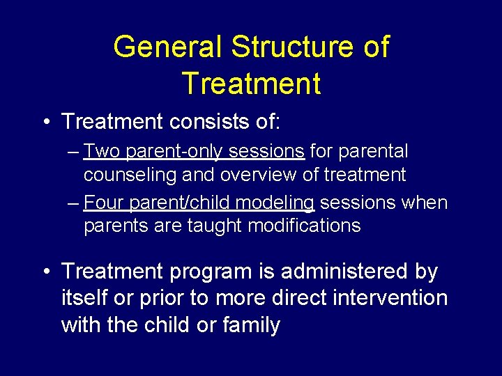 General Structure of Treatment • Treatment consists of: – Two parent-only sessions for parental