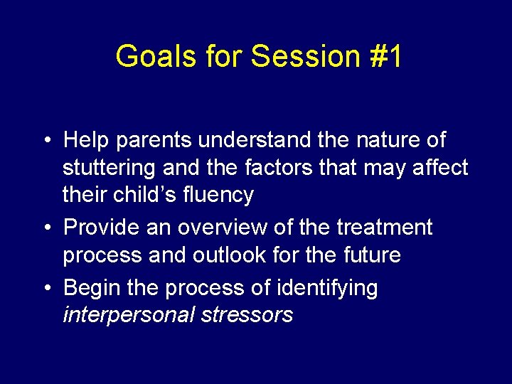 Goals for Session #1 • Help parents understand the nature of stuttering and the
