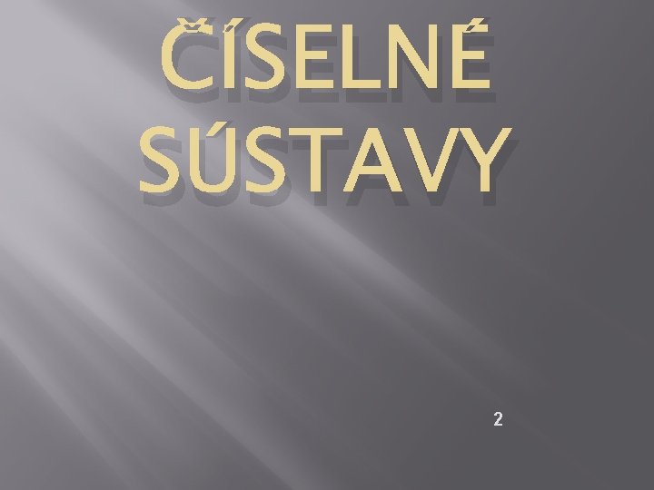 ČÍSELNÉ SÚSTAVY 2 