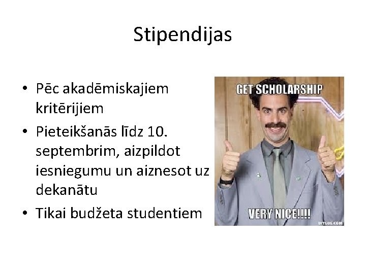 Stipendijas • Pēc akadēmiskajiem kritērijiem • Pieteikšanās līdz 10. septembrim, aizpildot iesniegumu un aiznesot