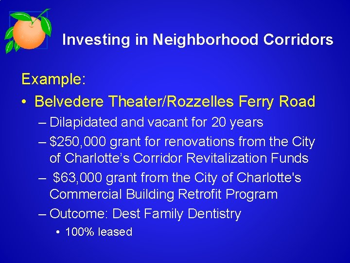 Investing in Neighborhood Corridors Example: • Belvedere Theater/Rozzelles Ferry Road – Dilapidated and vacant