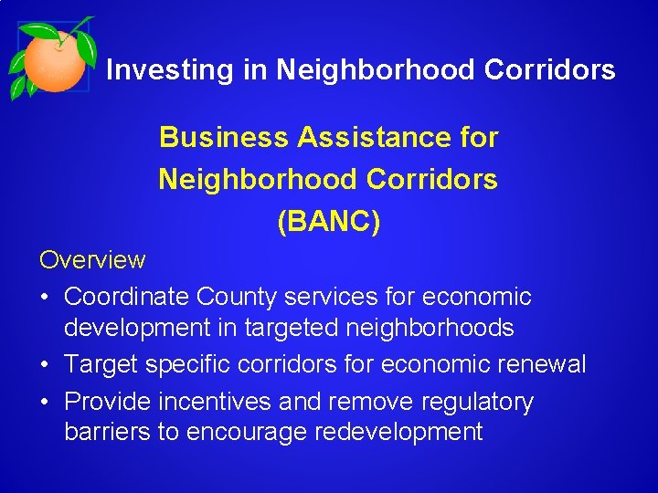 Investing in Neighborhood Corridors Business Assistance for Neighborhood Corridors (BANC) Overview • Coordinate County