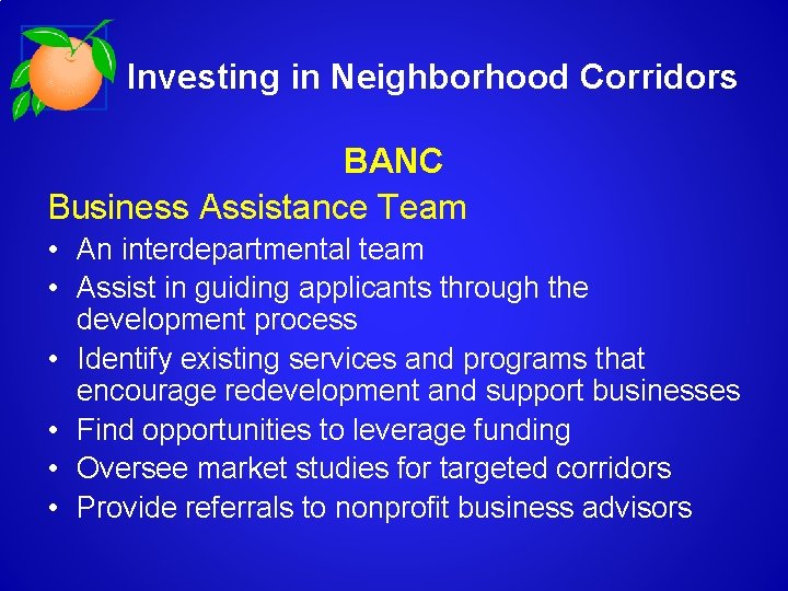 Investing in Neighborhood Corridors BANC Business Assistance Team • An interdepartmental team • Assist
