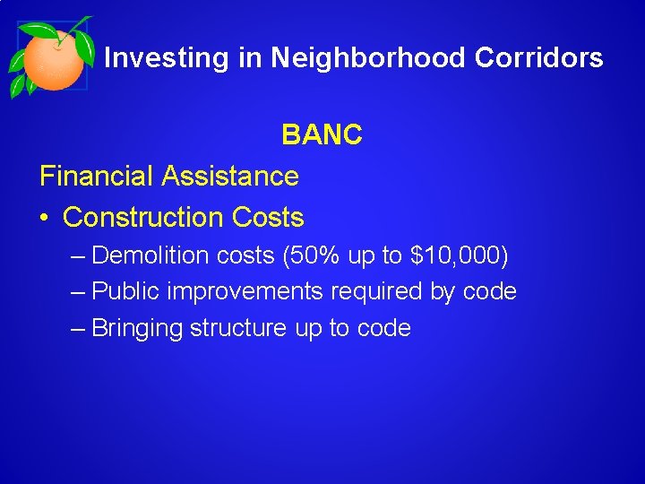 Investing in Neighborhood Corridors BANC Financial Assistance • Construction Costs – Demolition costs (50%