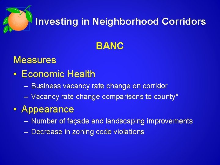 Investing in Neighborhood Corridors BANC Measures • Economic Health – Business vacancy rate change