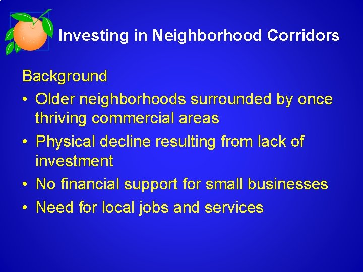 Investing in Neighborhood Corridors Background • Older neighborhoods surrounded by once thriving commercial areas