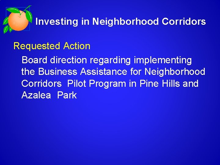 Investing in Neighborhood Corridors Requested Action Board direction regarding implementing the Business Assistance for