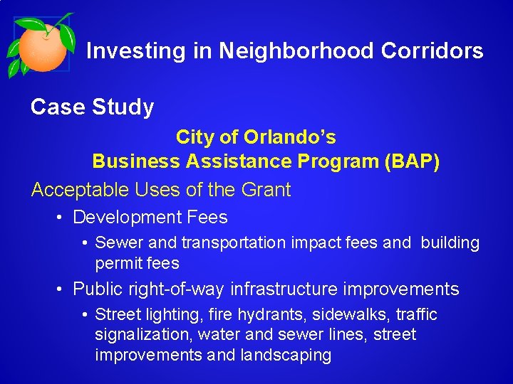  Investing in Neighborhood Corridors Case Study City of Orlando’s Business Assistance Program (BAP)