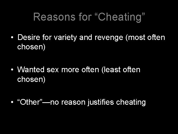 Reasons for “Cheating” • Desire for variety and revenge (most often chosen) • Wanted