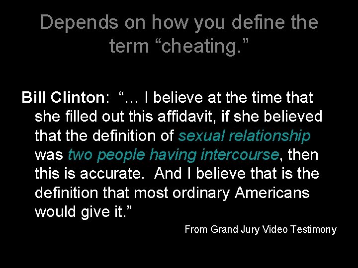 Depends on how you define the term “cheating. ” Bill Clinton: “… I believe