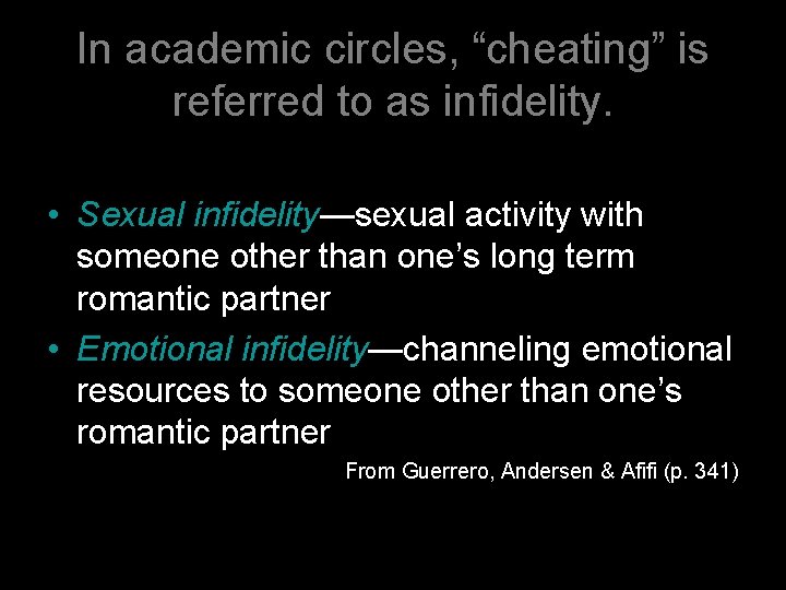 In academic circles, “cheating” is referred to as infidelity. • Sexual infidelity—sexual activity with