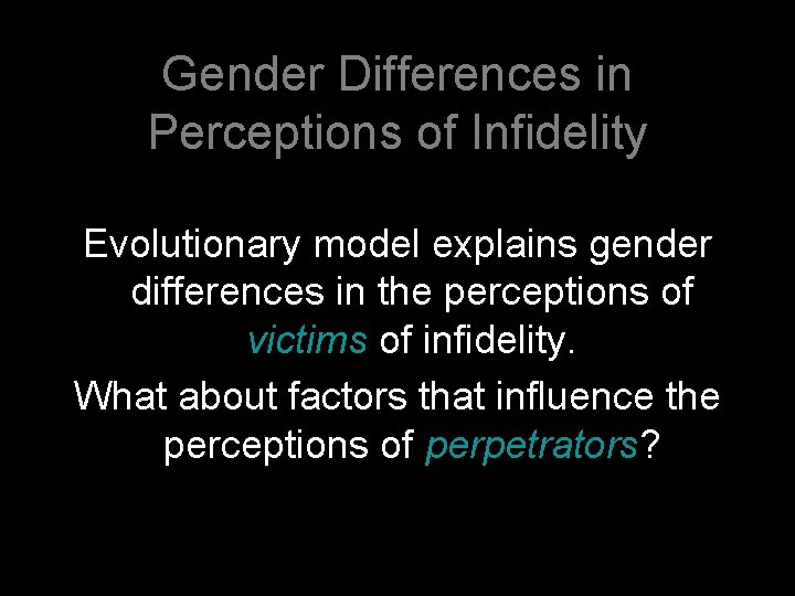 Gender Differences in Perceptions of Infidelity Evolutionary model explains gender differences in the perceptions