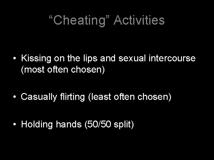 “Cheating” Activities • Kissing on the lips and sexual intercourse (most often chosen) •