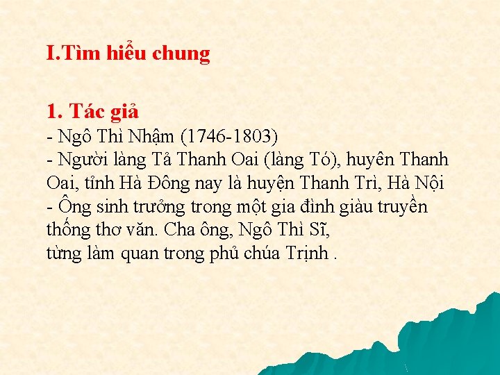 I. Tìm hiểu chung 1. Tác giả - Ngô Thì Nhậm (1746 -1803) -