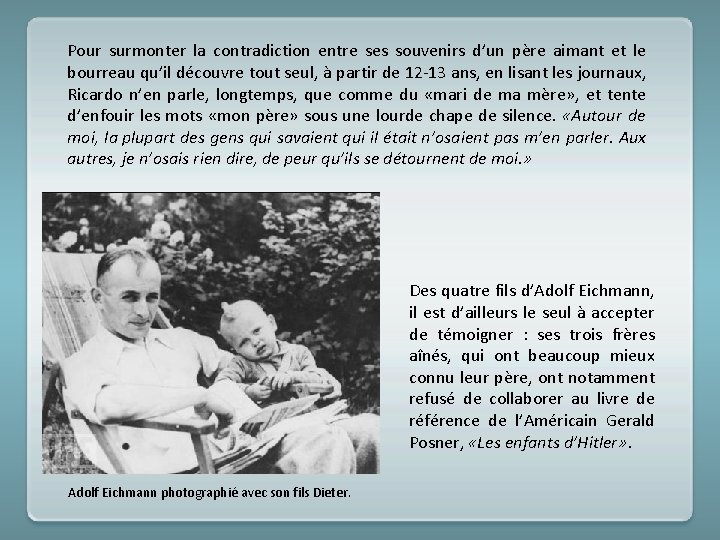 Pour surmonter la contradiction entre ses souvenirs d’un père aimant et le bourreau qu’il