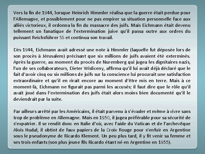 Vers la fin de 1944, lorsque Heinrich Himmler réalisa que la guerre était perdue