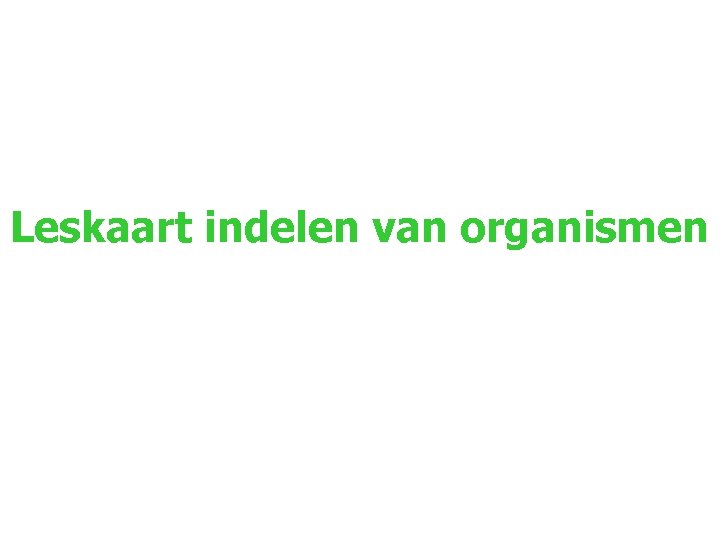 Leskaart indelen van organismen 