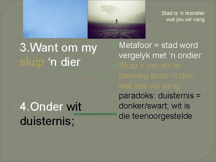 Stad is ‘n monster wat jou wil vang � 3. Want om my sluip