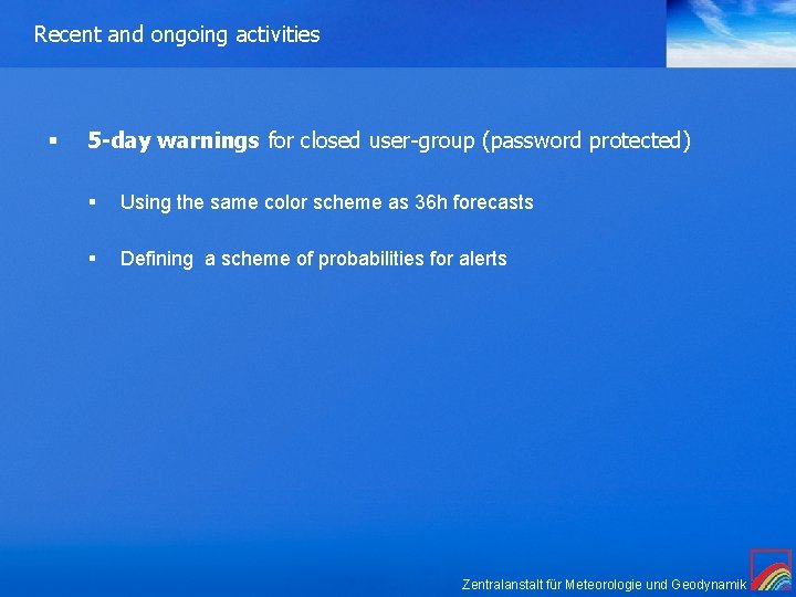 Recent and ongoing activities § 5 -day warnings for closed user-group (password protected) § Recent and ongoing activities § 5 -day warnings for closed user-group (password protected) §