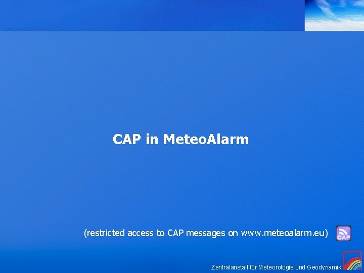 CAP in Meteo. Alarm (restricted access to CAP messages on www. meteoalarm. eu) Zentralanstalt