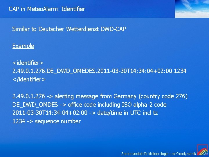 CAP in Meteo. Alarm: Identifier Similar to Deutscher Wetterdienst DWD-CAP Example <identifier> 2. 49.