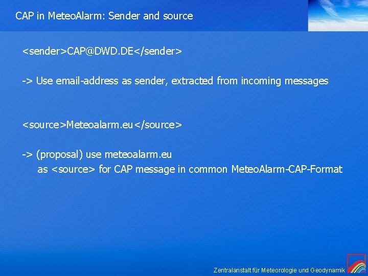 CAP in Meteo. Alarm: Sender and source <sender>CAP@DWD. DE</sender> -> Use email-address as sender,