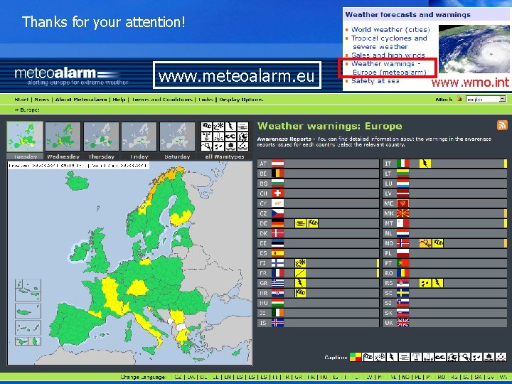 Thanks for your attention! www. meteoalarm. eu www. wmo. int Zentralanstalt für Meteorologie und Thanks for your attention! www. meteoalarm. eu www. wmo. int Zentralanstalt für Meteorologie und