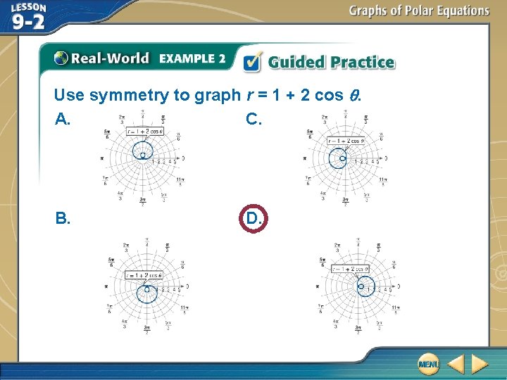 Use symmetry to graph r = 1 + 2 cos . A. C. B.