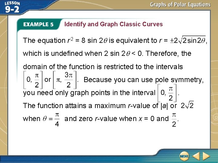Identify and Graph Classic Curves The equation r 2 = 8 sin 2 is