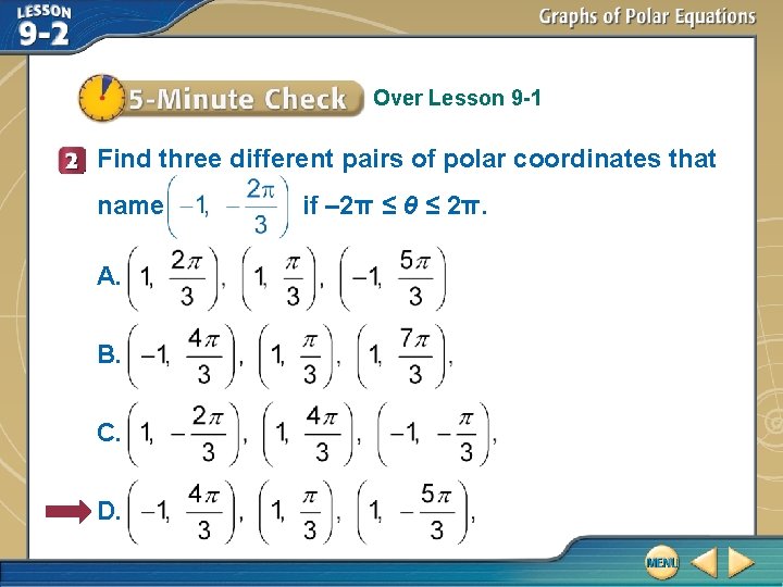 Over Lesson 9 -1 Find three different pairs of polar coordinates that name A.