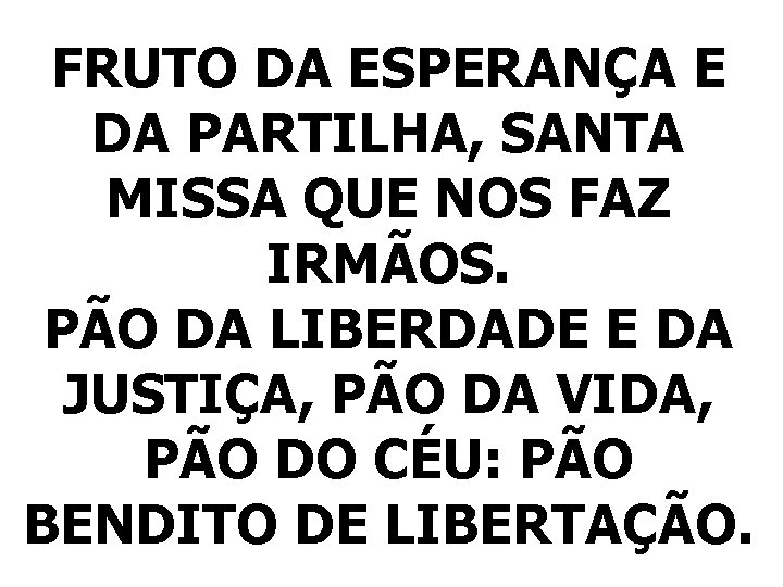 FRUTO DA ESPERANÇA E DA PARTILHA, SANTA MISSA QUE NOS FAZ IRMÃOS. PÃO DA