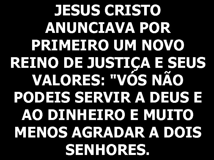 JESUS CRISTO ANUNCIAVA POR PRIMEIRO UM NOVO REINO DE JUSTIÇA E SEUS VALORES: "VÓS