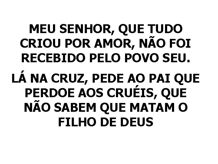 MEU SENHOR, QUE TUDO CRIOU POR AMOR, NÃO FOI RECEBIDO PELO POVO SEU. LÁ