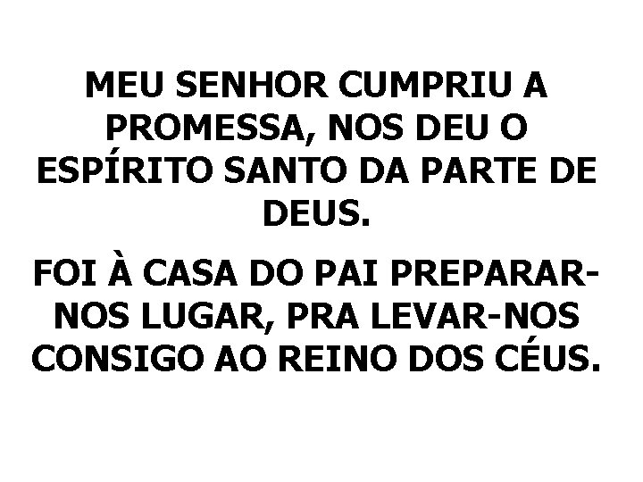 MEU SENHOR CUMPRIU A PROMESSA, NOS DEU O ESPÍRITO SANTO DA PARTE DE DEUS.