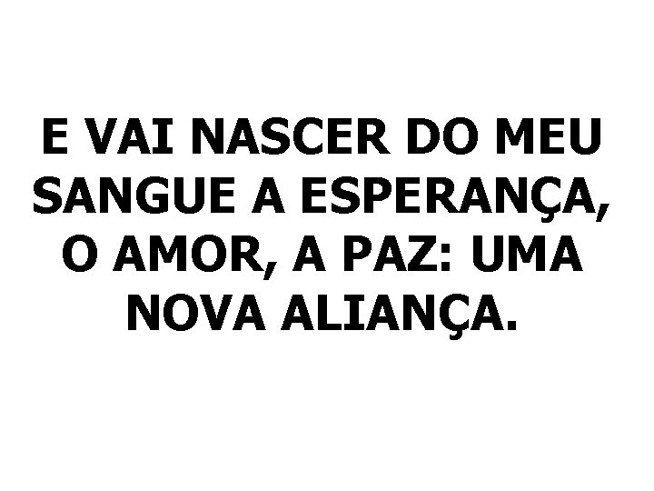E VAI NASCER DO MEU SANGUE A ESPERANÇA, O AMOR, A PAZ: UMA NOVA