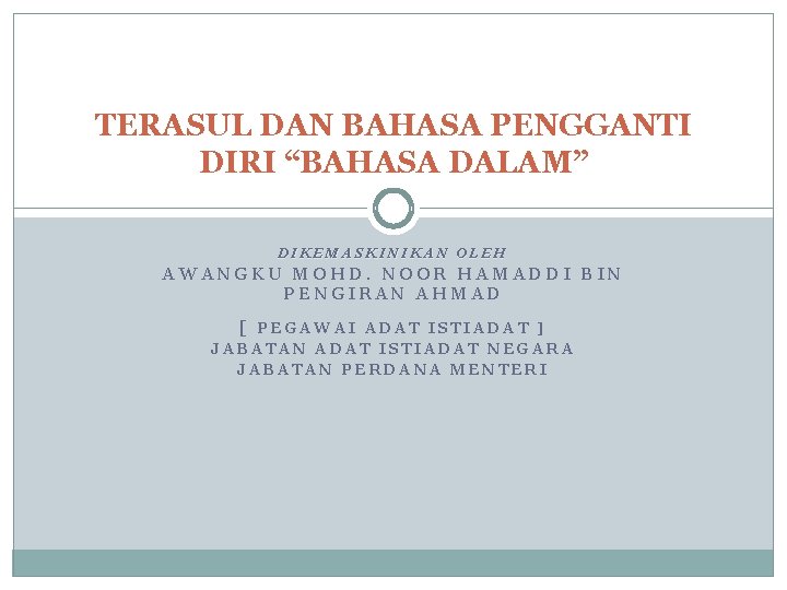 TERASUL DAN BAHASA PENGGANTI DIRI “BAHASA DALAM” DIKEMASKINIKAN OLEH AWANGKU MOHD. NOOR HAMADDI BIN