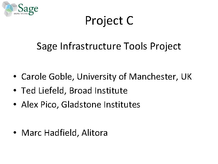 Project C Sage Infrastructure Tools Project • Carole Goble, University of Manchester, UK •