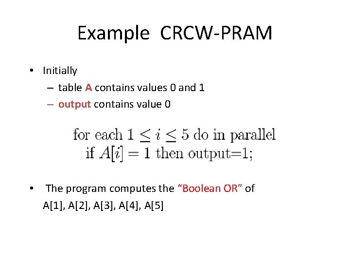 Example CRCW-PRAM • Initially – table A contains values 0 and 1 – output