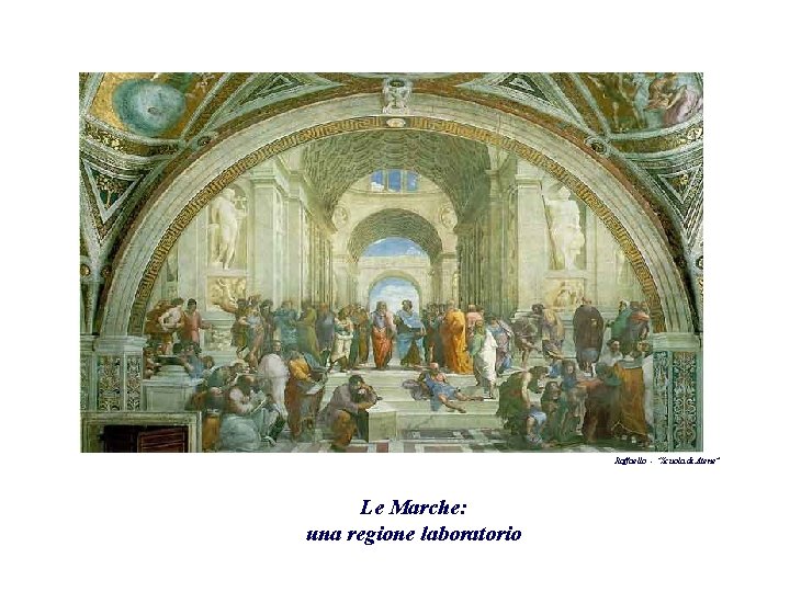 Raffaello - “Scuola di Atene” Le Marche: una regione laboratorio 