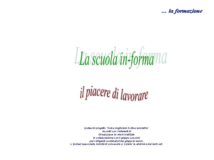 … la formazione Ipotesi di progetto “Come migliorare il clima lavorativo” Incontri con i