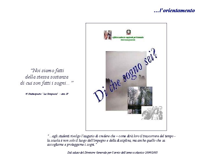 …l’orientamento “Noi siamo fatti della stessa sostanza di cui son fatti i sogni…” W.