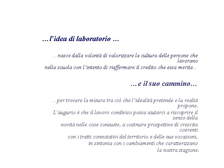 …l’idea di laboratorio … …nasce dalla volontà di valorizzare la cultura delle persone che