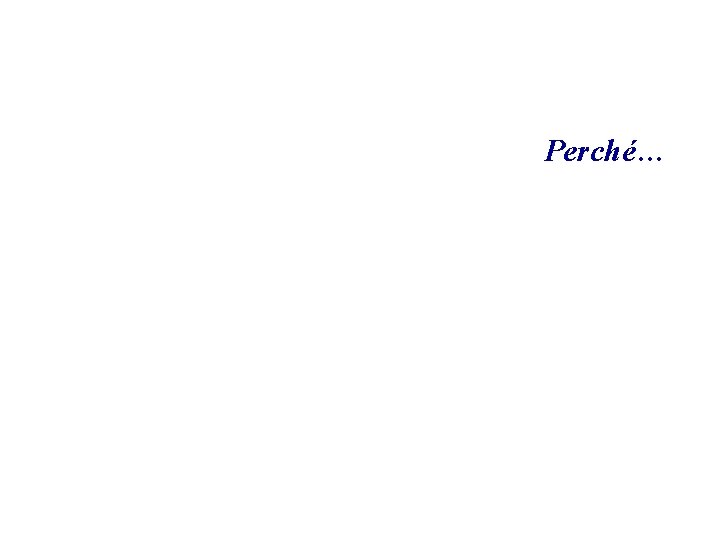 Perché… 