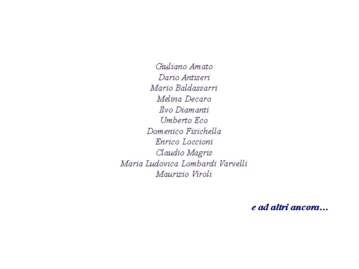 Giuliano Amato Dario Antiseri Mario Baldassarri Melina Decaro Ilvo Diamanti Umberto Eco Domenico Fisichella