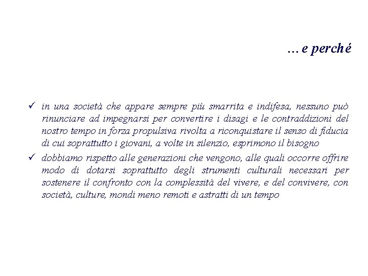 …e perché ü in una società che appare sempre più smarrita e indifesa, nessuno